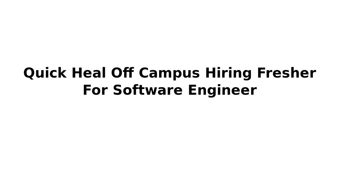 Quick Heal Off Campus Hiring Fresher For Software Engineer