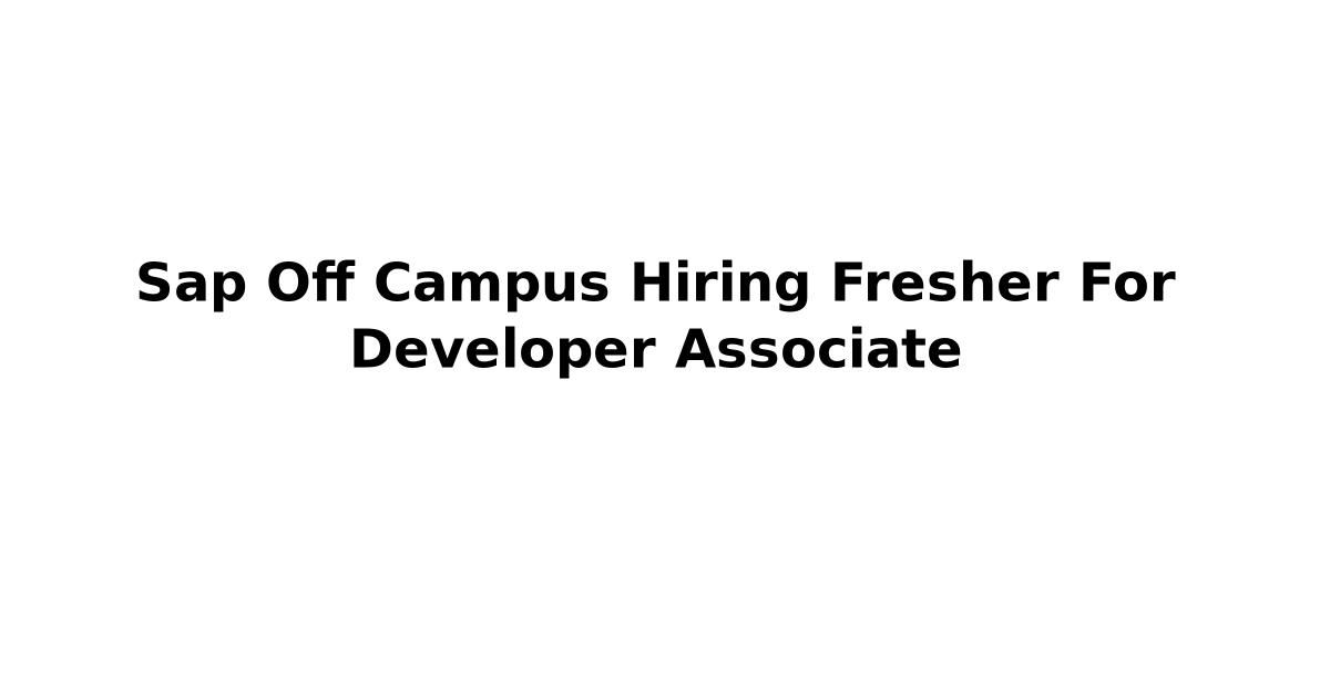 Sap Off Campus Hiring Fresher For Developer Associate