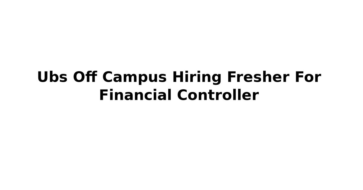 Ubs Off Campus Hiring Fresher For Financial Controller