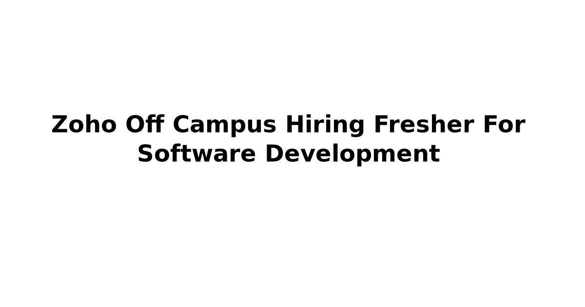 Zoho Off Campus Hiring Fresher For Software Development