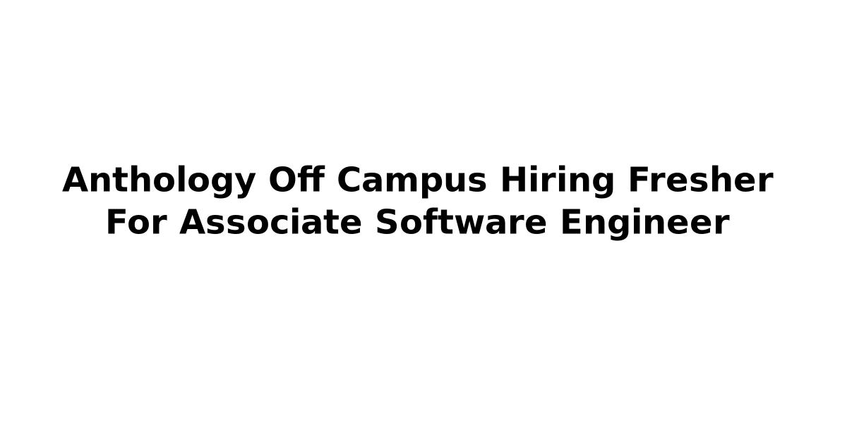 Anthology Off Campus Hiring Fresher For Associate Software Engineer