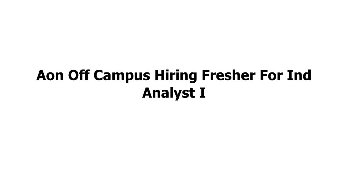 Aon Off Campus Hiring Fresher For Ind Analyst I