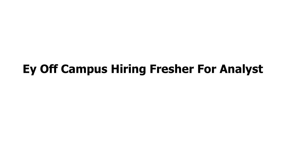 Ey Off Campus Hiring Fresher For Analyst