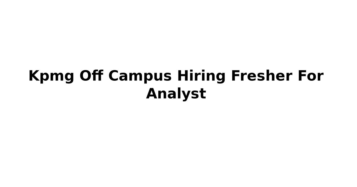 Kpmg Off Campus Hiring Fresher For Analyst