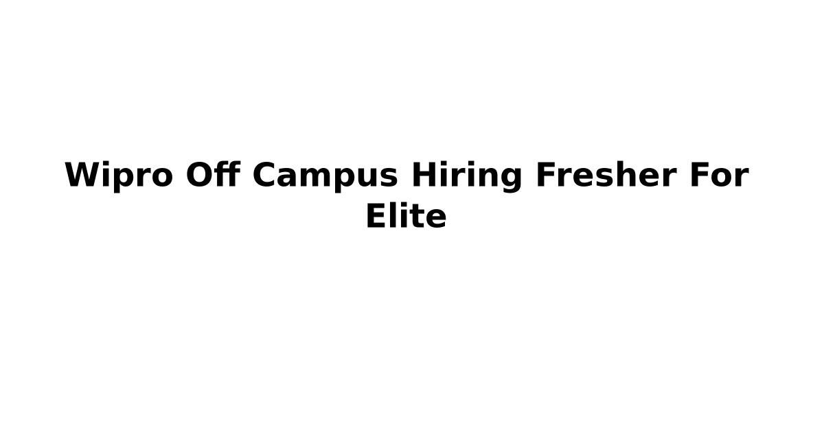 Wipro Off Campus Hiring Fresher For Elite