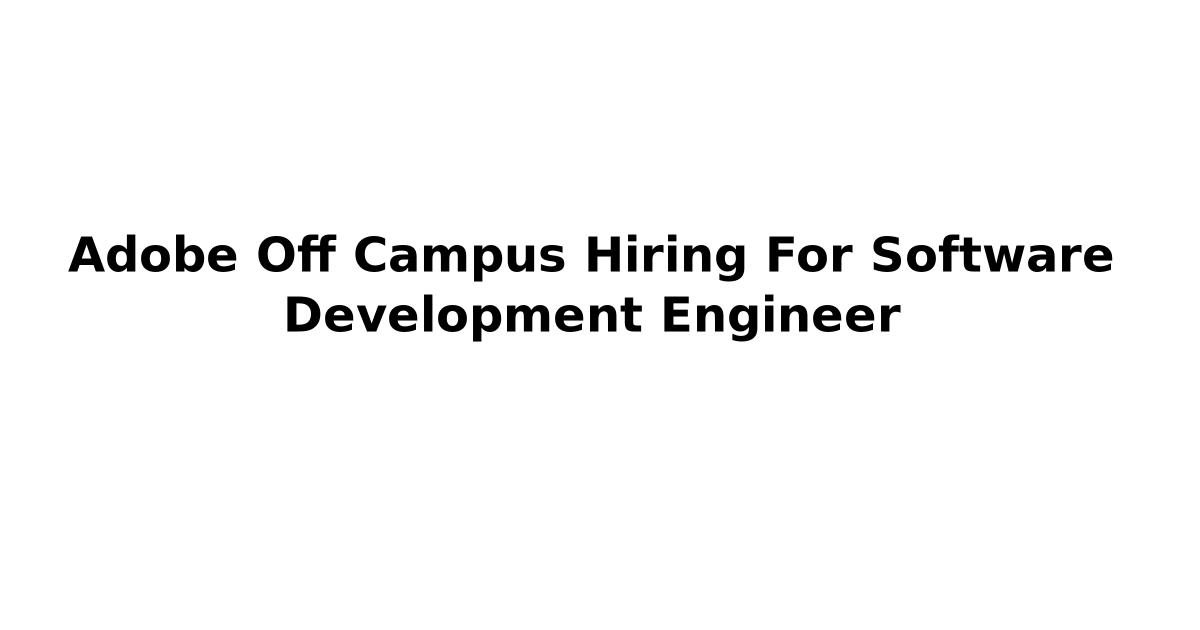 Adobe Off Campus Hiring For Software Development Engineer