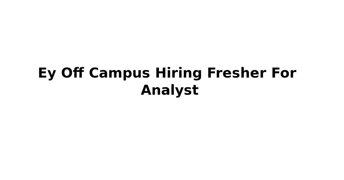 Ey Off Campus Hiring Fresher For Analyst