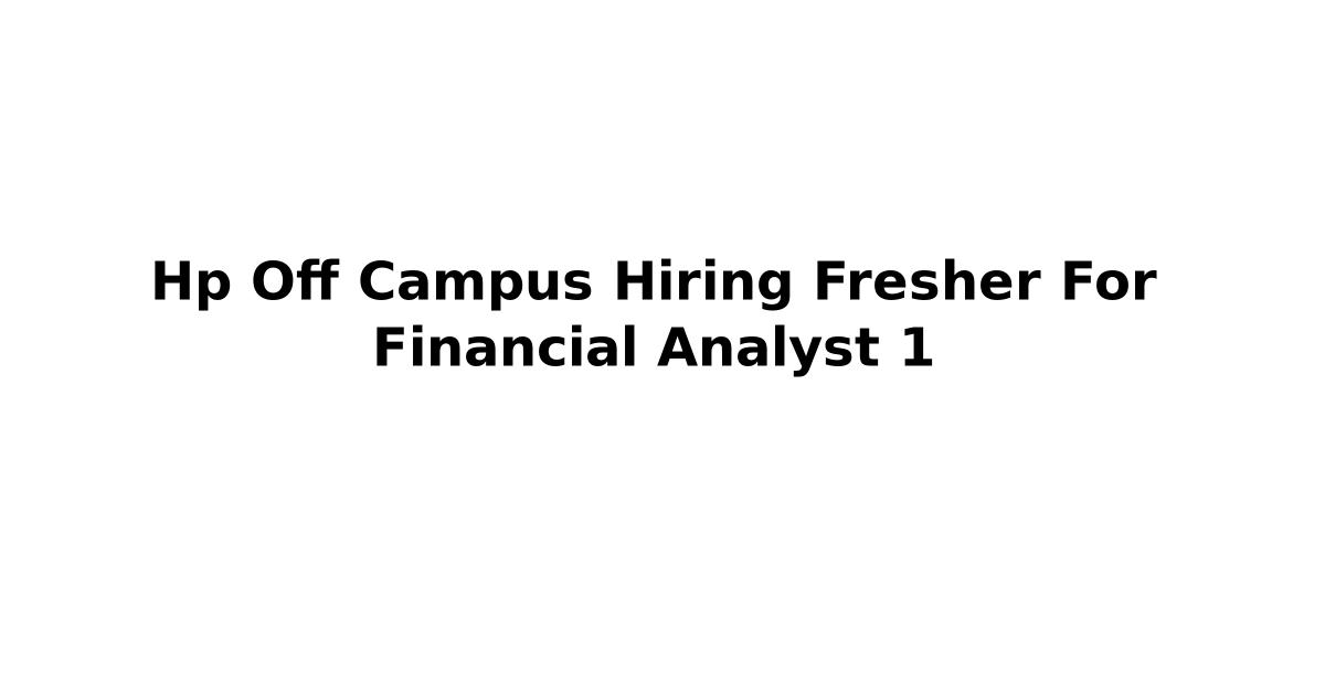 Hp Off Campus Hiring Fresher For Financial Analyst 1