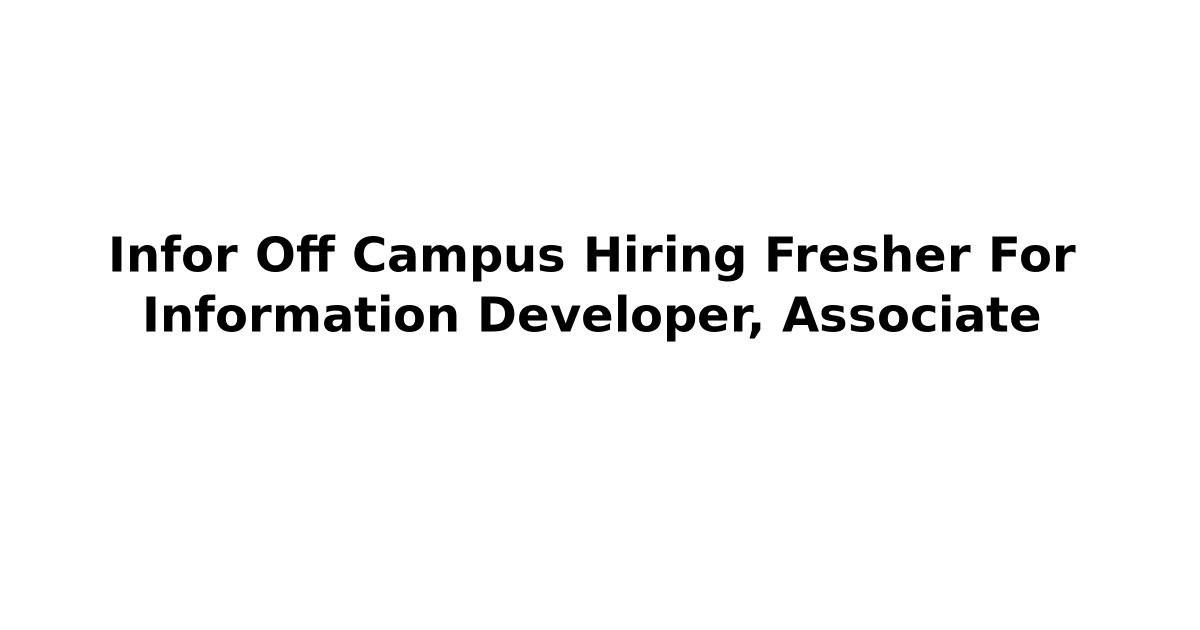 Infor Off Campus Hiring Fresher For Information Developer, Associate