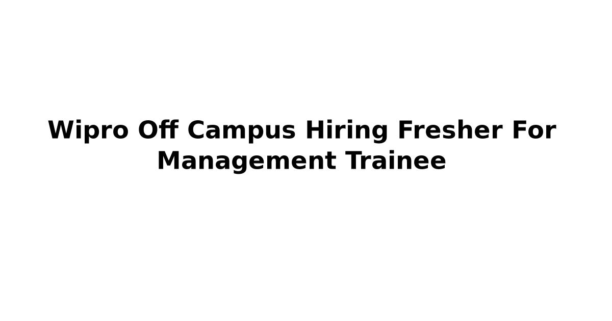 Wipro Off Campus Hiring Fresher For Management Trainee