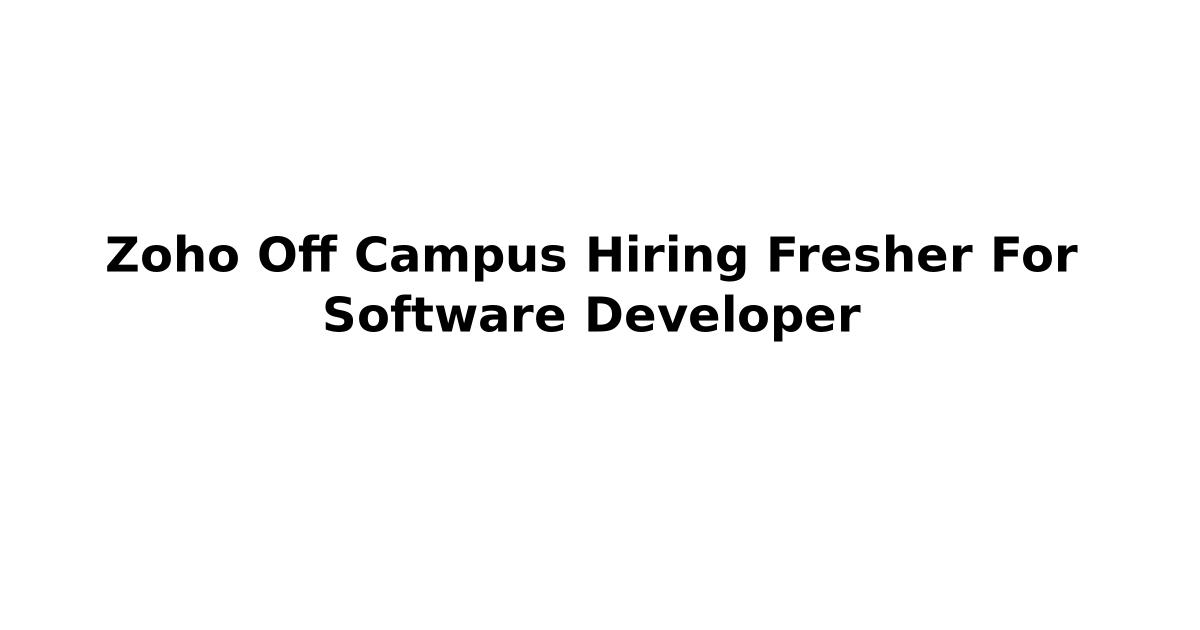 Zoho Off Campus Hiring Fresher For Software Developer