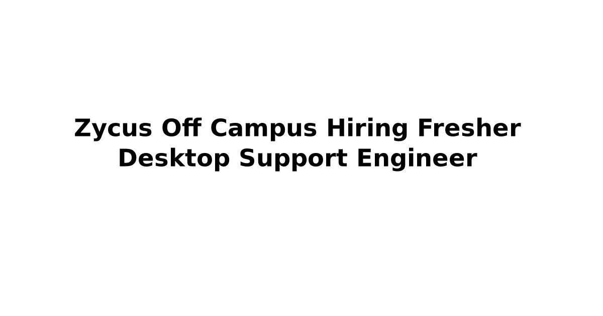 Zycus Off Campus Hiring Fresher Desktop Support Engineer