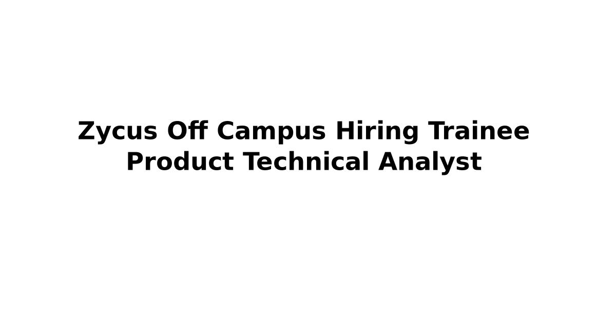 Zycus Off Campus Hiring Trainee Product Technical Analyst