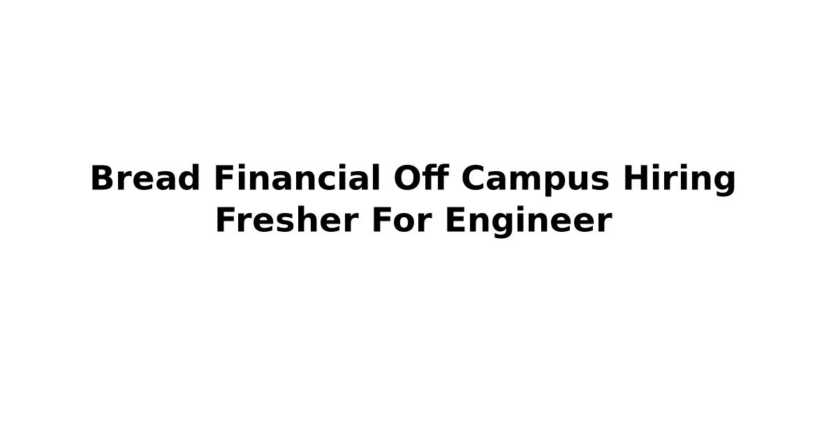 Bread Financial Off Campus Hiring Fresher For Engineer
