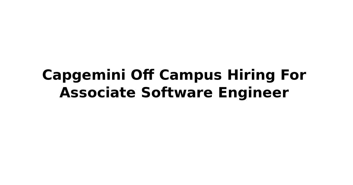 Capgemini Off Campus Hiring For Associate Software Engineer