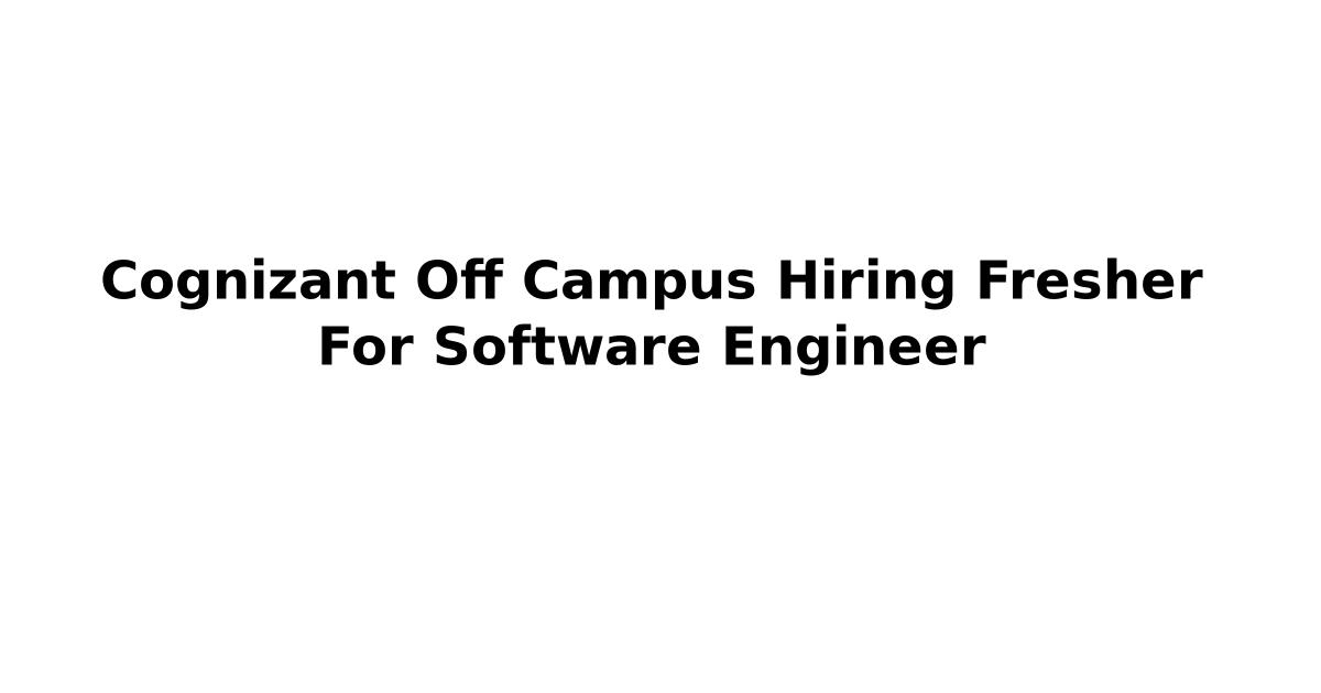 Cognizant Off Campus Hiring Fresher For Software Engineer