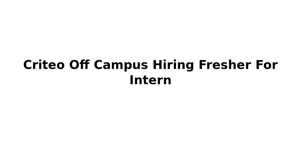 Criteo Off Campus Hiring Fresher For Intern