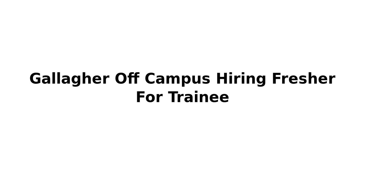 Gallagher Off Campus Hiring Fresher For Trainee