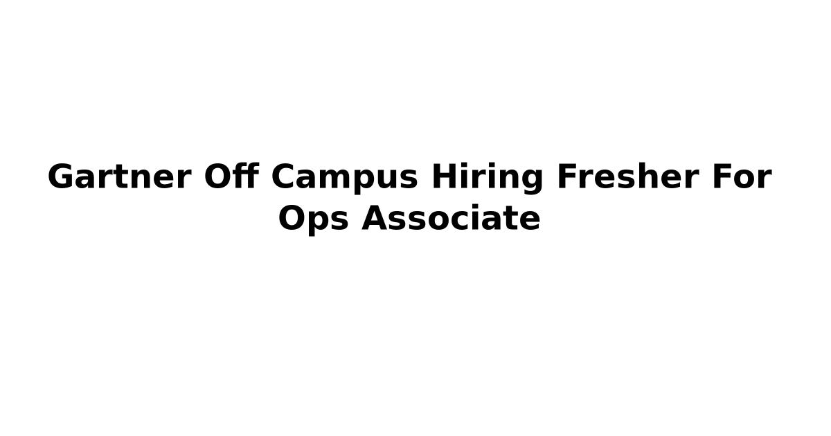 Gartner Off Campus Hiring Fresher For Ops Associate