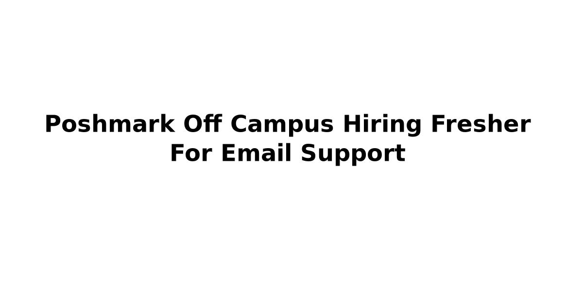 Poshmark Off Campus Hiring Fresher For Email Support
