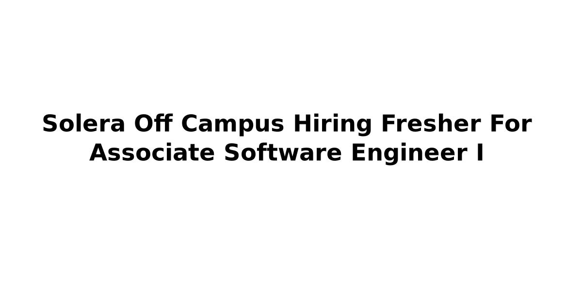 Solera Off Campus Hiring Fresher For Associate Software Engineer I