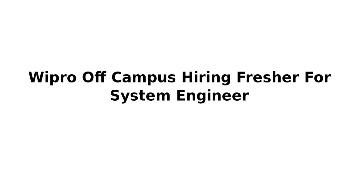 Wipro Off Campus Hiring Fresher For System Engineer