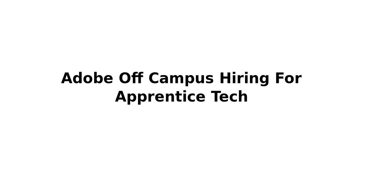 Adobe Off Campus Hiring For Apprentice Tech