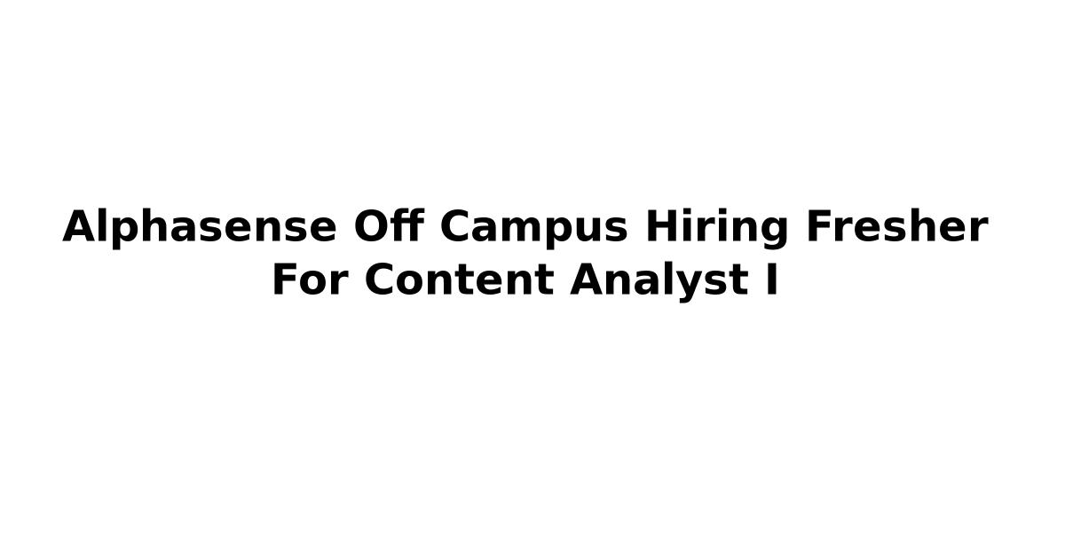 Alphasense Off Campus Hiring Fresher For Content Analyst I