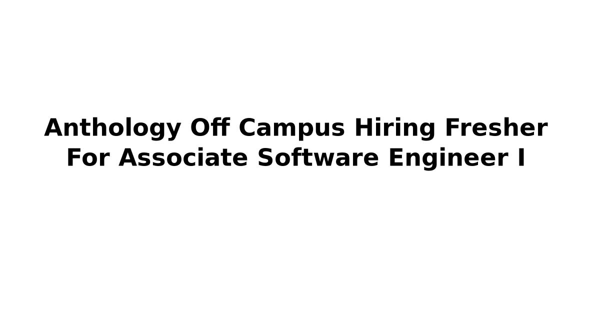 Anthology Off Campus Hiring Fresher For Associate Software Engineer I