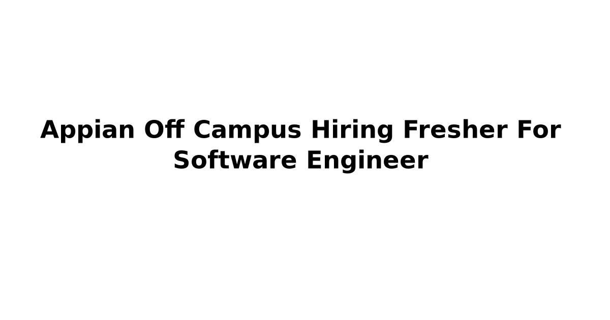 Appian Off Campus Hiring Fresher For Software Engineer