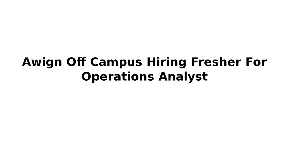 Awign Off Campus Hiring Fresher For Operations Analyst