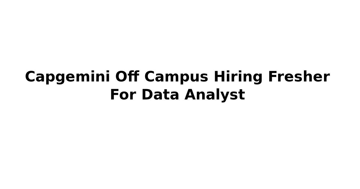 Capgemini Off Campus Hiring Fresher For Data Analyst