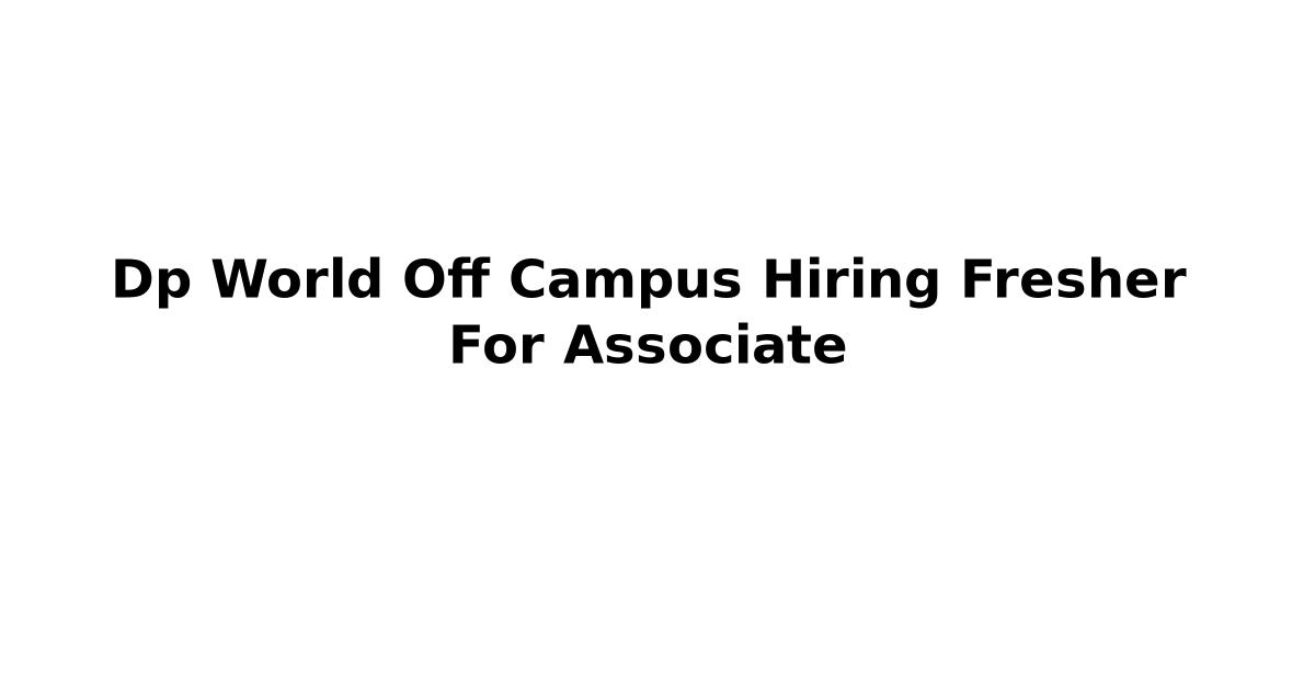 Dp World Off Campus Hiring Fresher For Associate