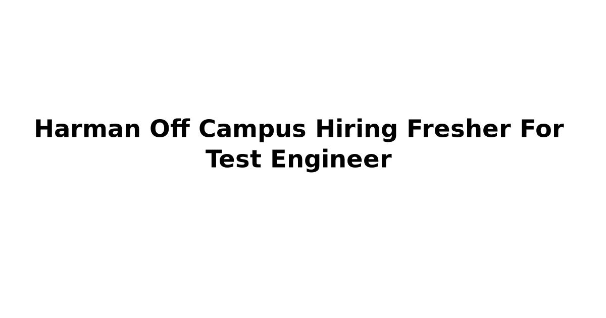 Harman Off Campus Hiring Fresher For Test Engineer