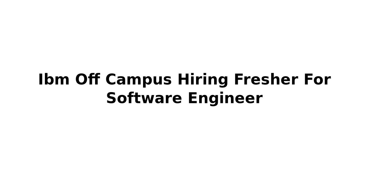 Ibm Off Campus Hiring Fresher For Software Engineer