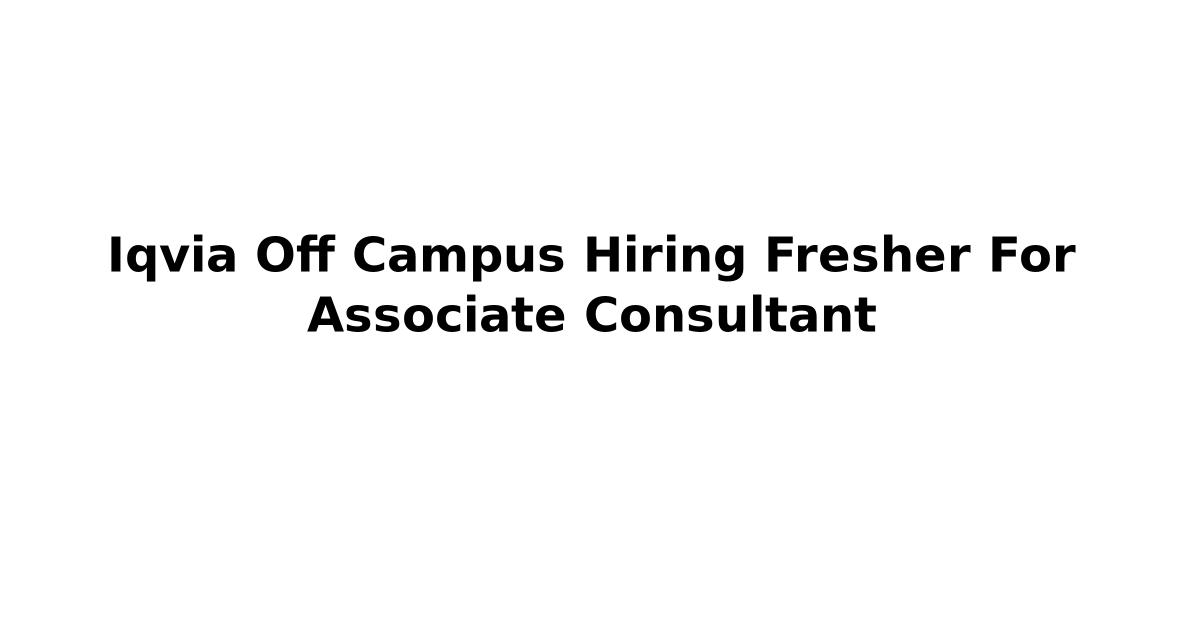 Iqvia Off Campus Hiring Fresher For Associate Consultant