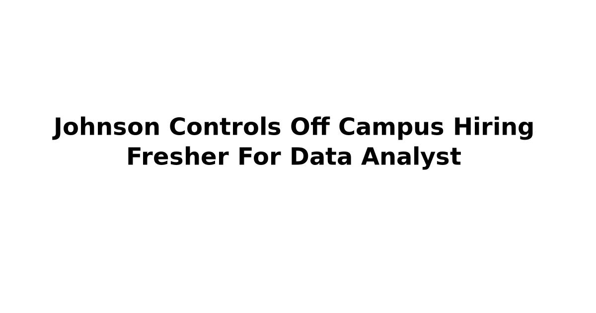 Johnson Controls Off Campus Hiring Fresher For Data Analyst