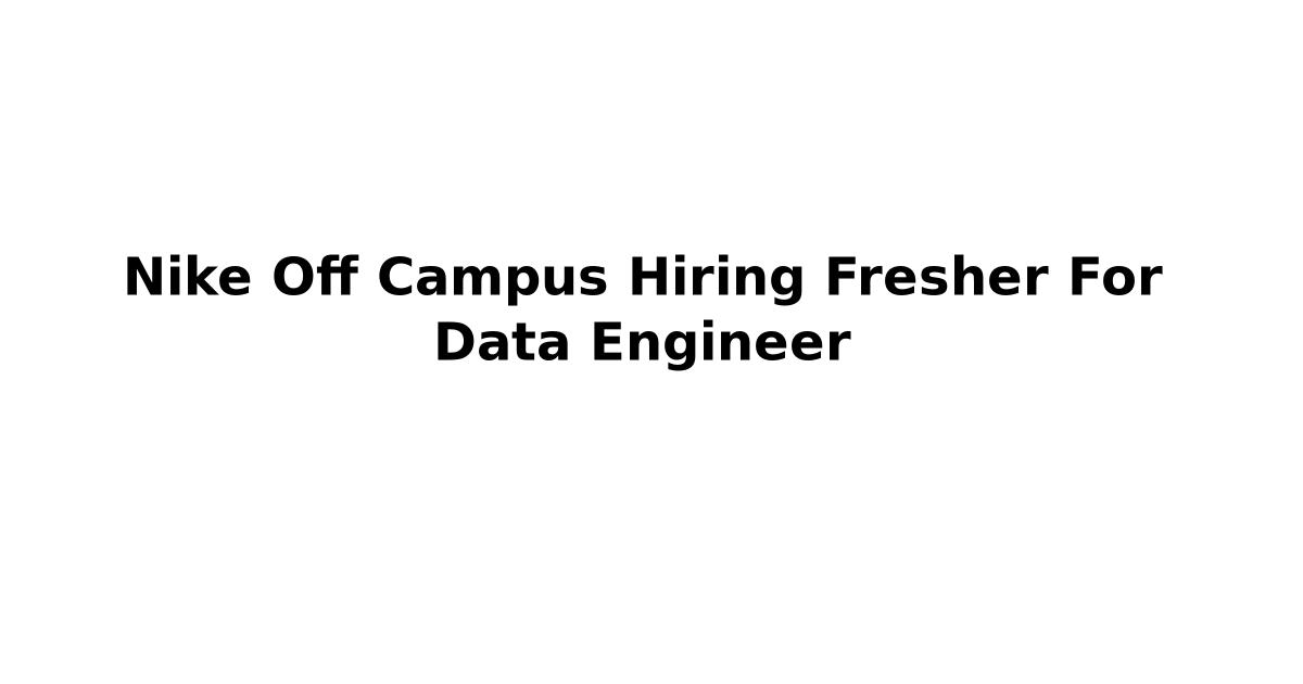 Nike Off Campus Hiring Fresher For Data Engineer