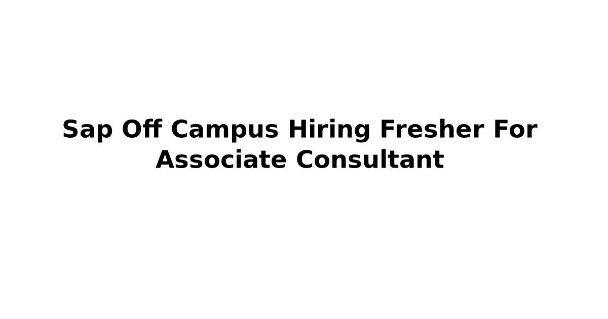 Sap Off Campus Hiring Fresher For Associate Consultant
