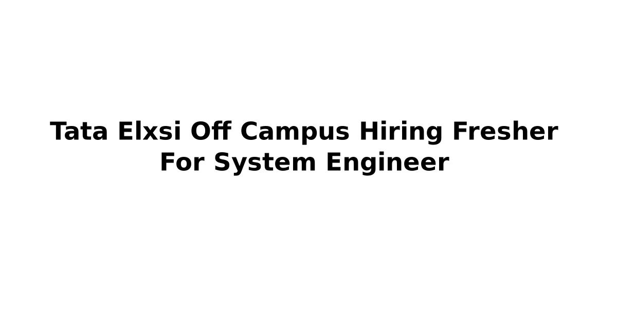Tata Elxsi Off Campus Hiring Fresher For System Engineer