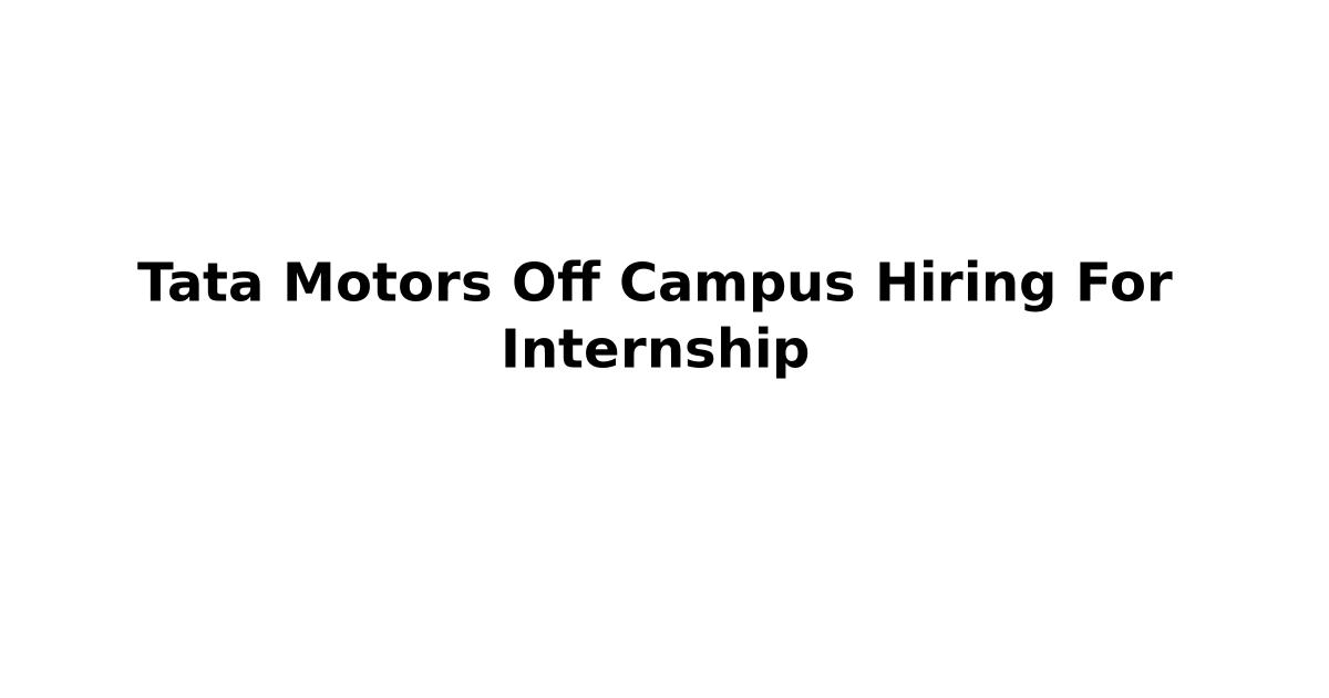 Tata Motors Off Campus Hiring For Internship