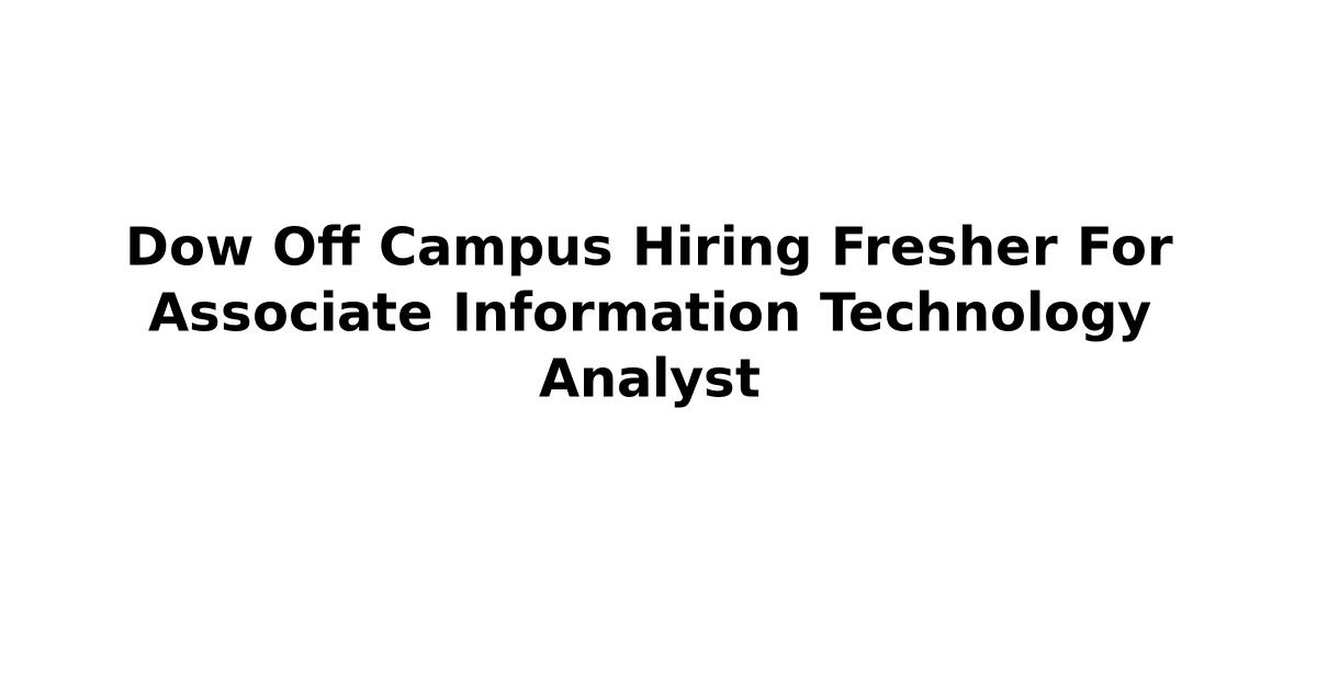 Dow Off Campus Hiring Fresher For Associate Information Technology Analyst