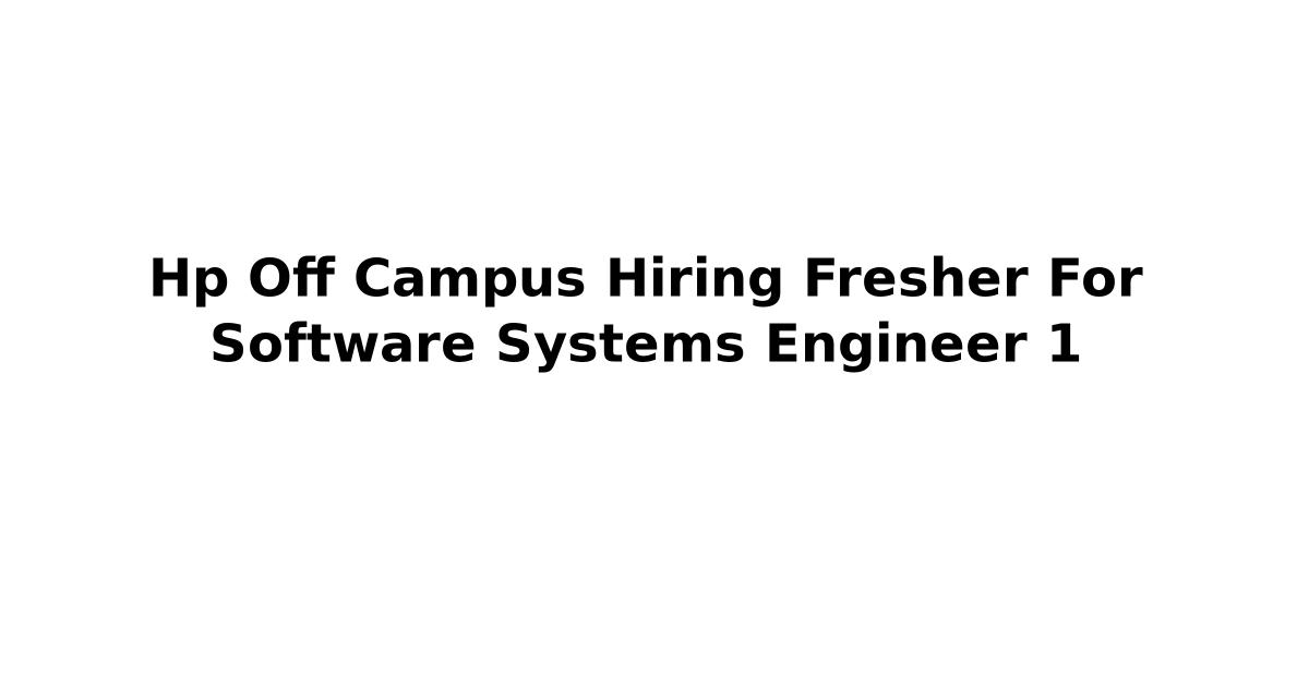 Hp Off Campus Hiring Fresher For Software Systems Engineer 1