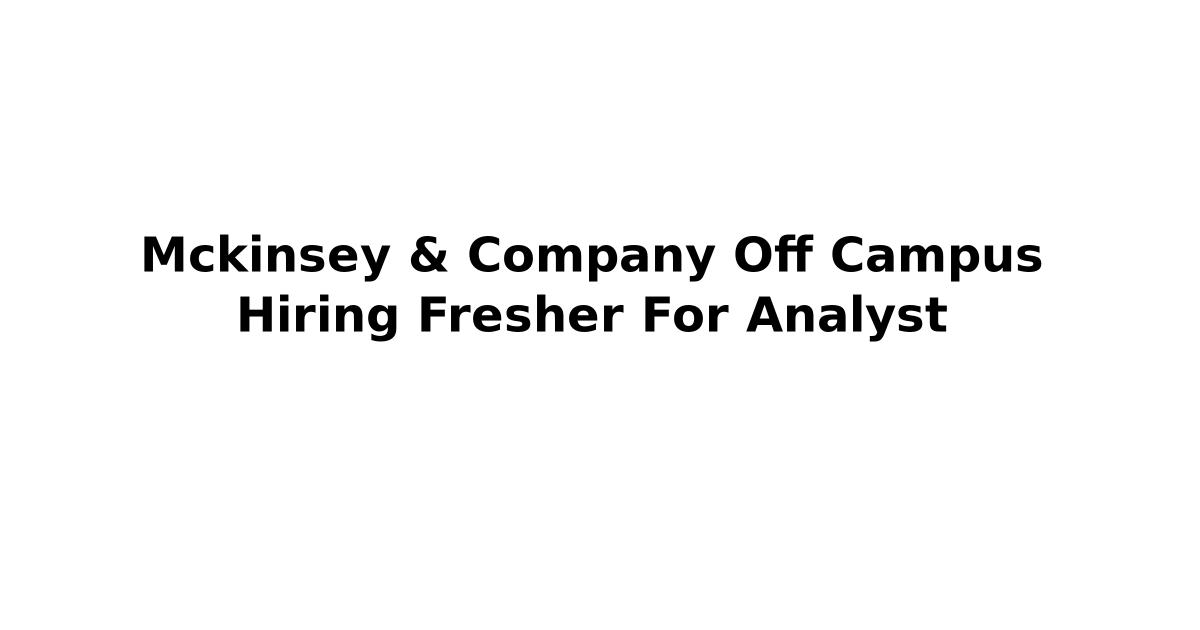 Mckinsey & Company Off Campus Hiring Fresher For Analyst
