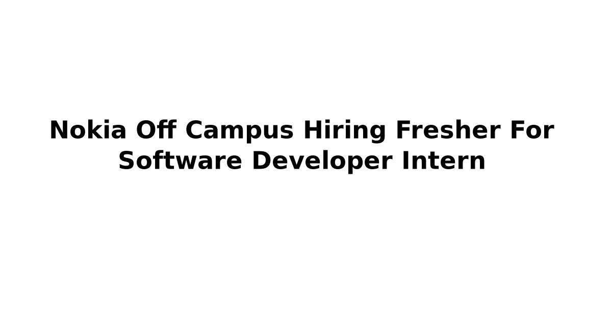 Nokia Off Campus Hiring Fresher For Software Developer Intern