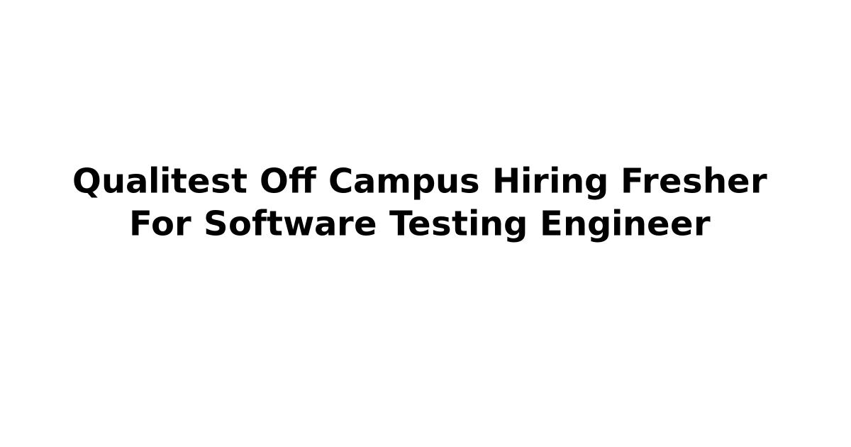 Qualitest Off Campus Hiring Fresher For Software Testing Engineer