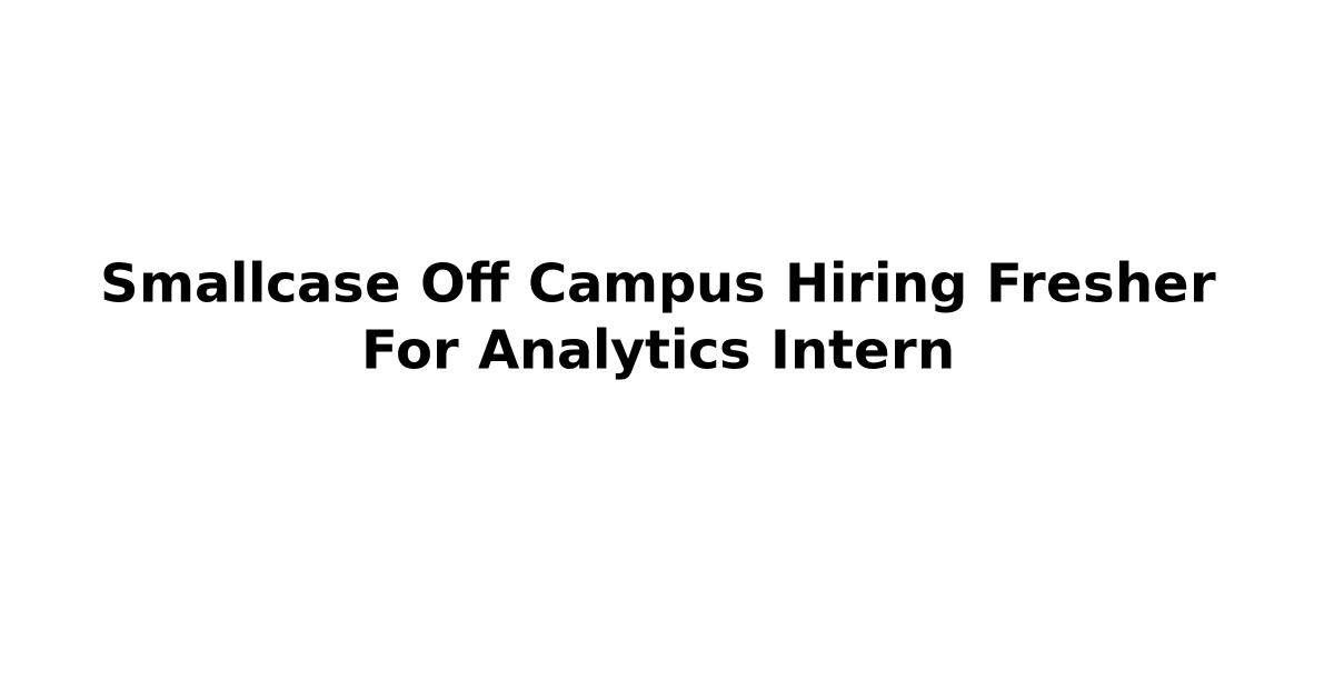 Smallcase Off Campus Hiring Fresher For Analytics Intern