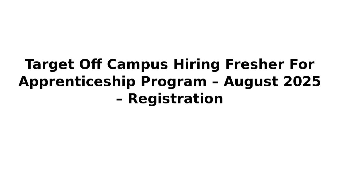 Target Off Campus Hiring Fresher For Apprenticeship Program – August 2025 – Registration