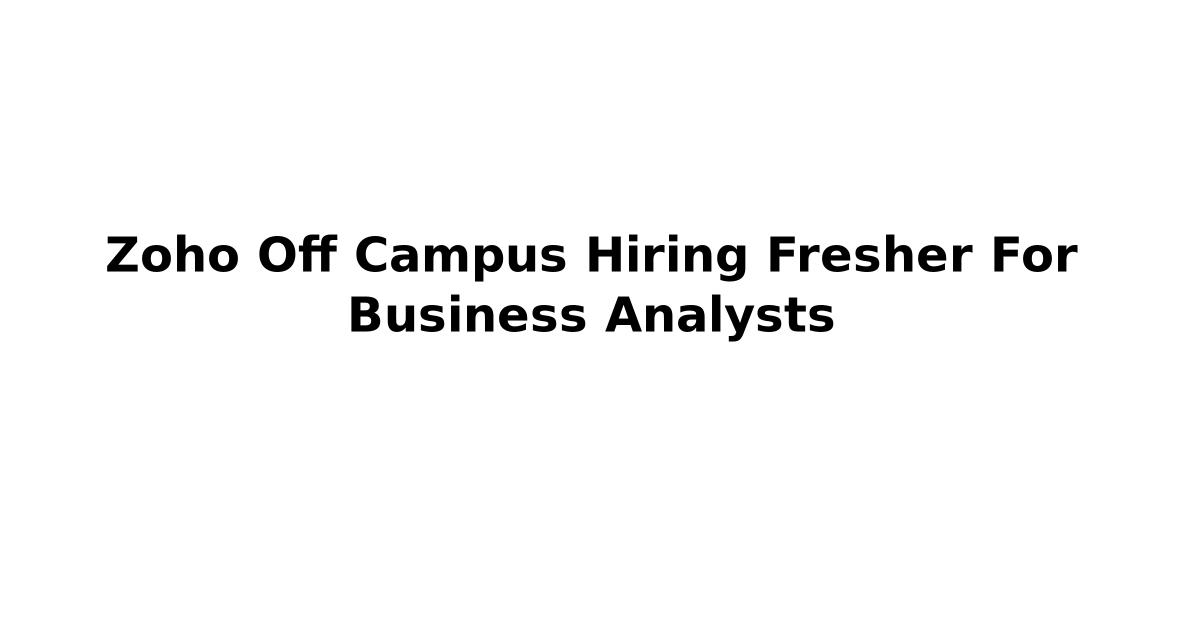 Zoho Off Campus Hiring Fresher For Business Analysts