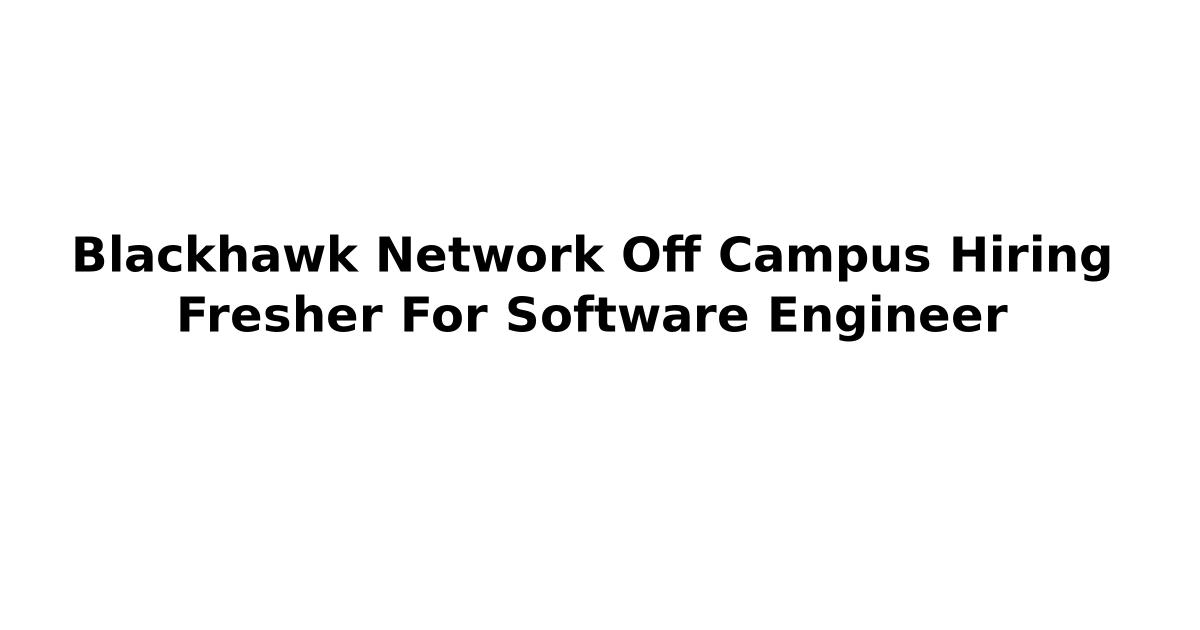 Blackhawk Network Off Campus Hiring Fresher For Software Engineer